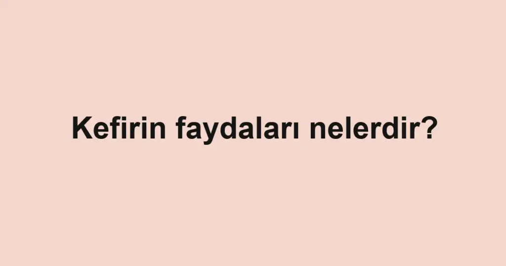 kefirin-faydalari-nelerdir